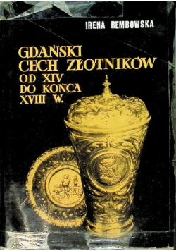 Gdański cech złotników od XIV do końca XVIII wieku
