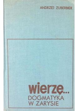 Wierzę Dogmatyka w zarysie