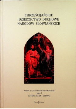 Chrześcijańskie dziedzictwo duchowe narodów słowiańskich Tom I