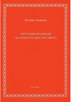 Krytyczne spojrzenie na zasady polskiej ortografii