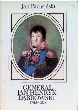 Generał Jan Henryk Dąbrowski 1755 - 1818