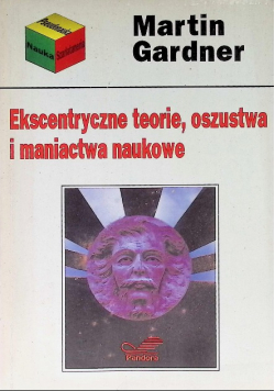 Ekscentryczne teorie oszustwa i maniactwa naukowe