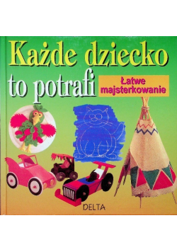 Każde dziecko to potrafi łatwe majsterkowanie