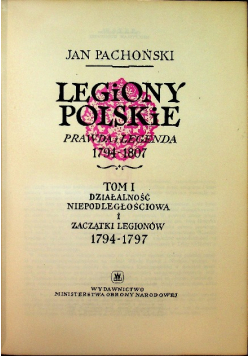 Legiony Polskie prawda i legenda 1794 1807 Tom I