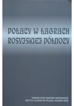 Polacy w łagrach Rosyjskiej północy