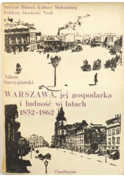 Warszawa, jej gospodarka i ludność w latach 1832 - 1862