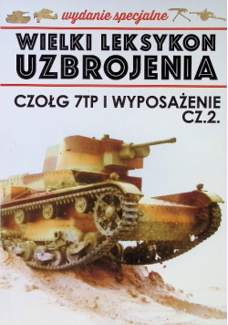 Wielki Leksykon Uzbrojenia Tom 7 Czołg 7TP i wyposażenie Część 2