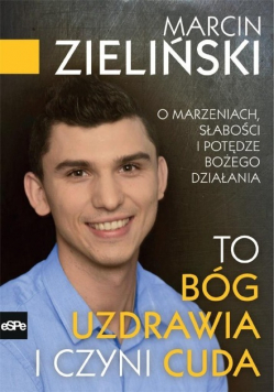 To Bóg uzdrawia i czyni cuda