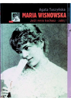 Maria Wisnowska. Jeśli mnie kochasz – Zabij