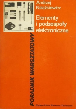 Elementy i podzespoły elektroniczne Poradnik warsztatowy