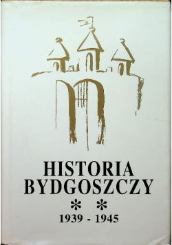 Historia Bydgoszczy 1939 1945 Tom II Część 2