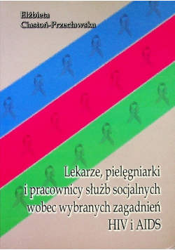 Lekarze pielęgniarki i pracownicy służb socjalnych wobec wybranych zagadnień HIV i Aids