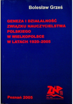 Geneza i Działalnośc Związku Nauczycielstwa Polskiego w Wielkopolsce w latach 1920 2005