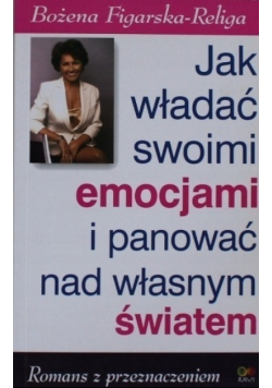 Jak władać swoimi emocjami i panować nad własnym światem