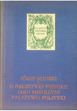 O fałszywej historii jako mistrzyni fałszywej polityki