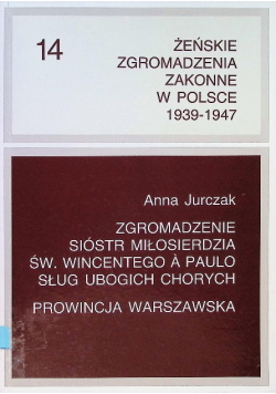 Żeńskie Zgromadzenia Zakonne w Polsce 1939 - 1947 Tom 5