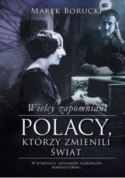 Wielcy zapomniani Polacy którzy zmienili świat Część 1