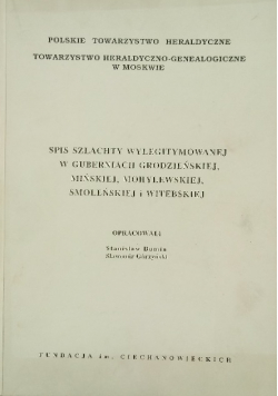 Spis szlachty wylegitymowanej w guberniach grodzieńskiej, mińskiej, mohylewskiej, smoleńskiej i witebskiej