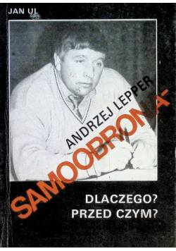 Andrzej Lepper Samoobrona- dlaczego? Przed czym?