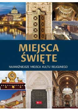 Miejsca święte. Najważniejsze miejsca kultu religijnego