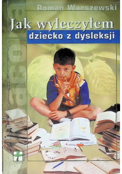 Jak wyleczyłem dziecko z dysleksji