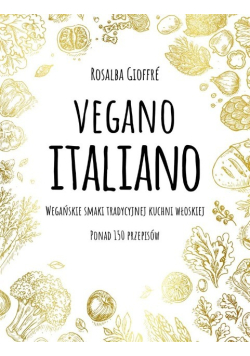 Vegano Italiano. Wegańskie smaki włoskiej kuchni