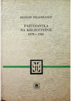 Partyzantka na Kielecczyźnie 1939 - 1945