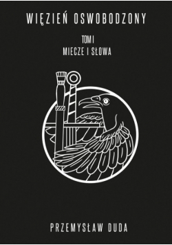Więzień Oswobodzony Miecze i słowa Tom 1