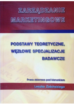 Zarządzanie marketingowe. Podstawy teoretyczne węzłowe specjalizacje badawcze