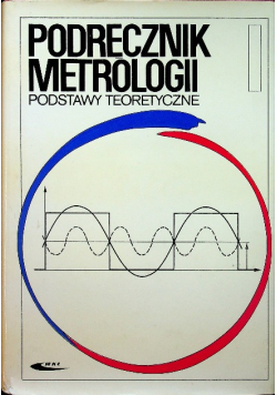 Podręcznik metrologii Tom  I