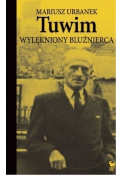 Tuwim. Wylękniony bluźnierca