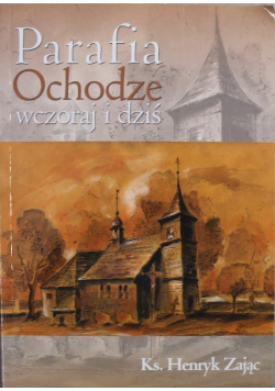 Parafia Ochodze wczoraj i dziś