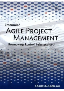 Zrozumieć Agile Project Management. Równowaga kontroli i elastyczności