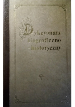 Dykcyonarz biograficzno - historyczny,  Tom I