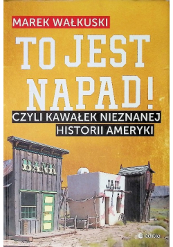 To jest napad Czyli kawałek nieznanej historii Ameryki