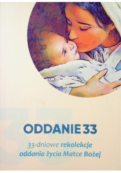 33 dniowe rekolekcje oddania życia Matce Bożej