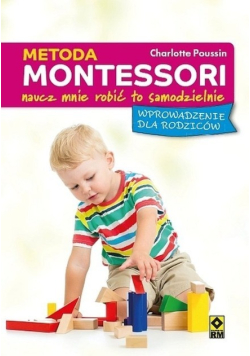 Metoda Montessori  Naucz mnie robić to samodzielnie