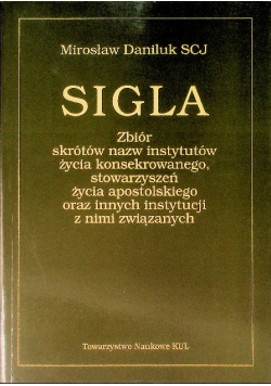 Sigla  Zbiór skrótów nazw instytutów życia konsekrowanego, stowarzyszeń życia apostolskiego oraz innych instytucji z nimi związanych