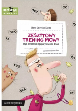 Zeszytowy trening mowy, czyli ćwiczenia logopedyczne dla dzieci