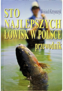 Sto najlepszych łowisk w Polsce Przewodnik