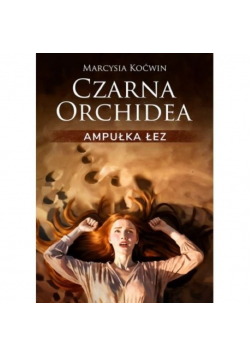 Ampułka Łez. Czarna Orchidea. Tom 2