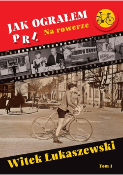 Jak ograłem PRL Tom 1 Na rowerze