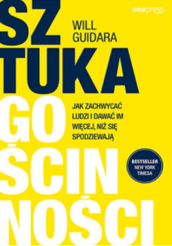 Sztuka gościnności jak zachwycać ludzi i dawać im więcej, niż się spodziewają