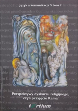 Język a komunikacja 5 Tom 2 Perspektywy dyskursu religijnego, czyli przyjęcie Kaina