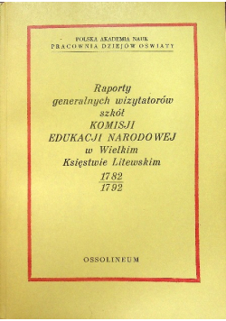 Raporty generalnych wizytatorów szkół Komisji Edukacji Narodowej w Wielkim Księstwie Litwewskim 1782 - 1792