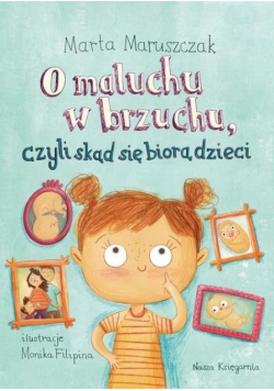 O maluchu w brzuchu czyli skąd się biorą dzieci
