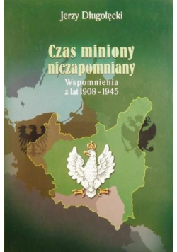 Czas miniony niezapomniany. Wspomnienia z lat 1908-1945