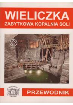 Wieliczka zabytkowa kopalnia soli - trasa turystyczna : przewodnik