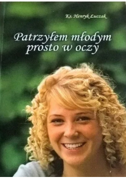 Patrzyłem młodym prosto w oczy