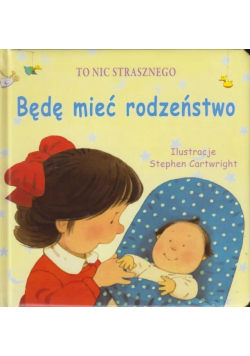 To nic straszego będę mieć rodzeństwo